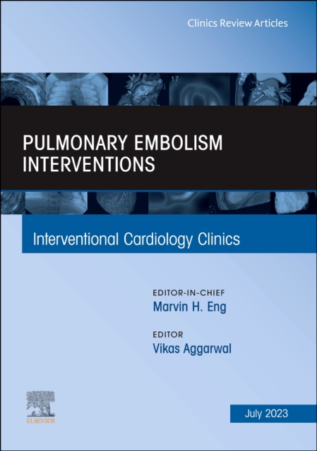 Pulmonary Embolism Interventions, An Issue of Interventional Cardiology Clinics : Volume 12-3, Hardback Book