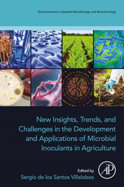 New Insights, Trends, and Challenges in the Development and Applications of Microbial Inoculants in Agriculture, EPUB eBook
