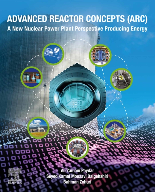 Advanced Reactor Concepts (ARC) : A New Nuclear Power Plant Perspective Producing Energy, EPUB eBook