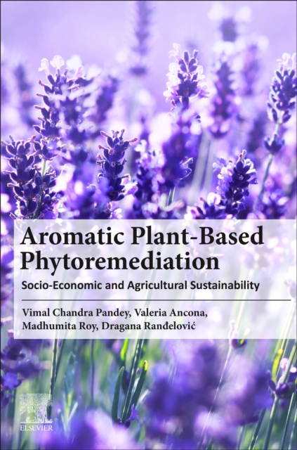 Aromatic Plant-Based Phytoremediation : Socio-Economic and Agricultural Sustainability, Paperback / softback Book
