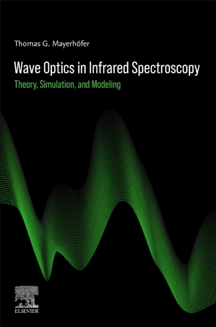 Wave Optics in Infrared Spectroscopy : Theory, Simulation, and Modeling, Paperback / softback Book