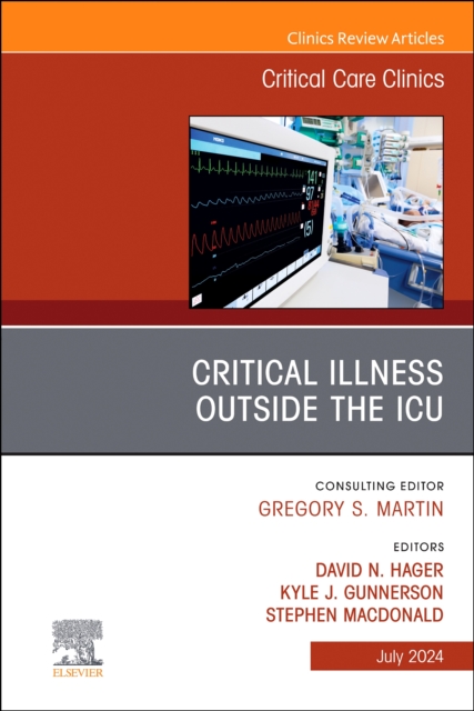 Critical Illness Outside the ICU, An Issue of Critical Care Clinics : Volume 40-3, Hardback Book