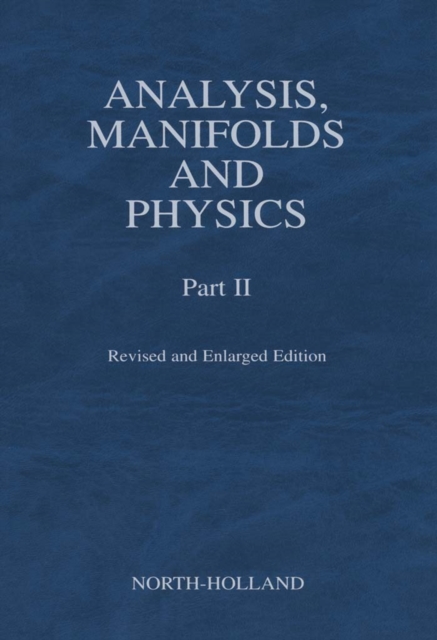Analysis, Manifolds and Physics, Part II - Revised and Enlarged Edition, Hardback Book