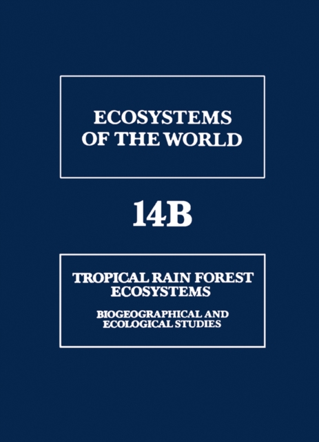Tropical Rain Forest Ecosystems : Biogeographical and Ecological Studies, PDF eBook
