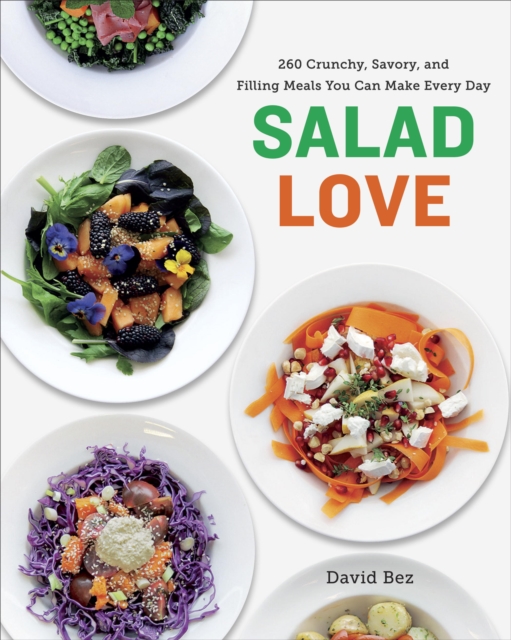 Salad Love : 260 Crunchy, Savory, and Filling Meals You Can Make Every Day, EPUB eBook