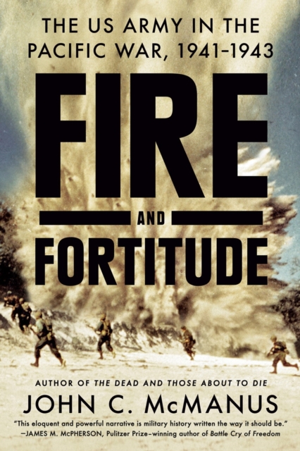 Fire And Fortitude : The US Army in the Pacific War, 1941-1943, Paperback / softback Book