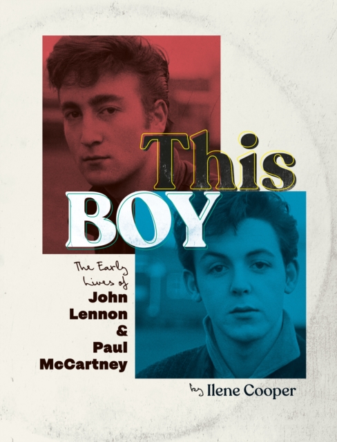 This Boy : The Early Lives of John Lennon & Paul McCartney, Hardback Book