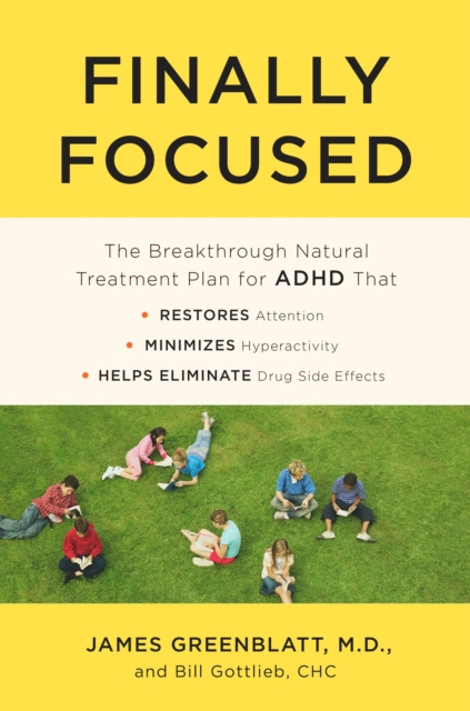 Finally Focused : The Breakthrough Natural Treatment Plan for ADHD That Restores Attention, Minimizes Hyperactivity, and Helps Eliminate Drug Side Effects, Paperback / softback Book