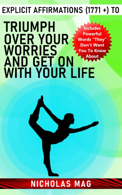 Explicit Affirmations (1771 +) to Triumph Over Your Worries and Get on With Your Life, EPUB eBook