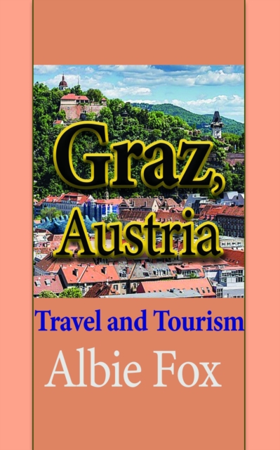Graz, Austria: Travel and Tourism, EPUB eBook