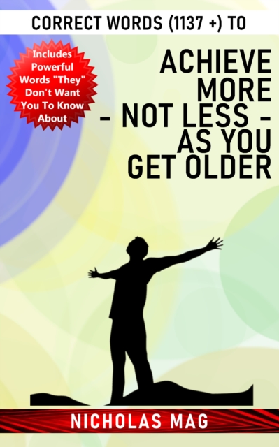 Correct Words (1137 +) to Achieve More - Not Less - As You Get Older, EPUB eBook