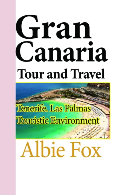 Gran Canaria Tour and Travel: Tenerife. Las Palmas Touristic Environment, EPUB eBook