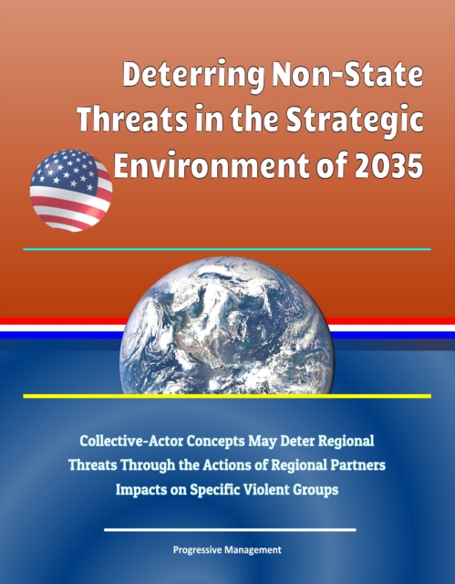 Deterring Non-State Threats in the Strategic Environment of 2035: Collective-Actor Concepts May Deter Regional Threats Through the Actions of Regional Partners, Impacts on Specific Violent Groups, EPUB eBook