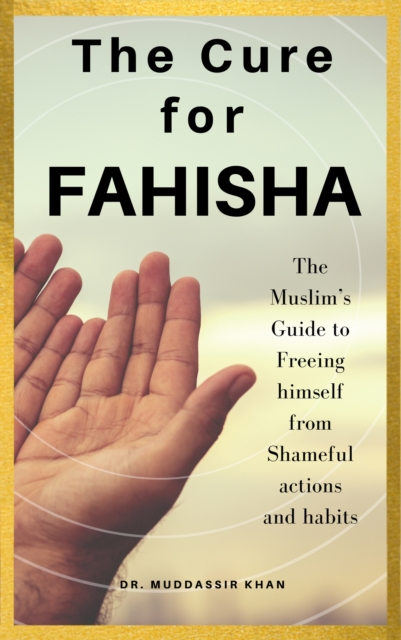 Cure for Fahisha: The Muslim's Guide to Freeing Himself from Shameful Actions and Habits, EPUB eBook