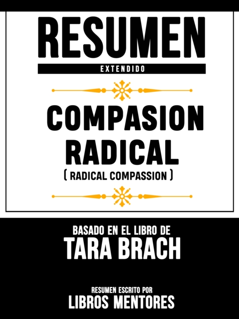 Resumen Extendido: Compasion Radical (Radical Compassion) - Basado En El Libro De Tara Brach, EPUB eBook