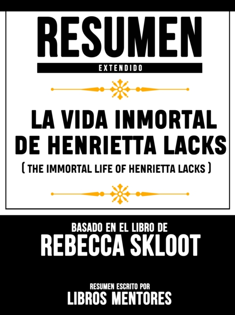 Resumen Extendido: La Vida Inmortal De Henrietta Lacks (The Immortal Life Of Henrietta Lacks) - Basado En El Libro De Rebecca Skloot, EPUB eBook