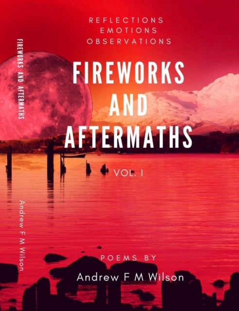 Fireworks and Aftermaths Vol I (Reflections Emotions Observations), EPUB eBook