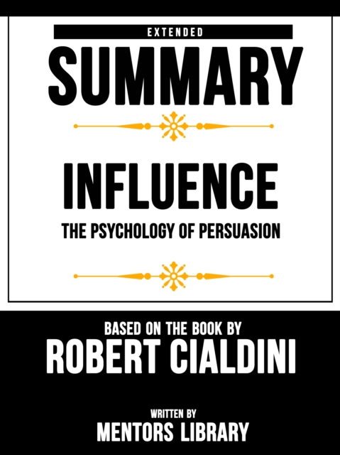 Influence (The Psychology Of Persuasion) - Extended Summary Based On The Book By Robert Cialdini, EPUB eBook