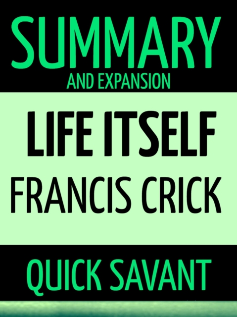 Summary and Expansion: Life Itself: Francis Crick, EPUB eBook