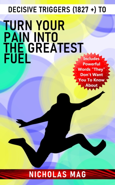 Decisive Triggers (1827 +) to Turn Your Pain Into the Greatest Fuel, EPUB eBook