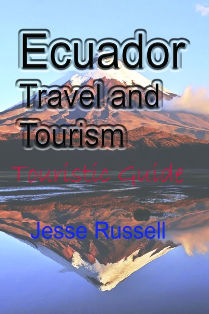 Ecuador Travel and Tourism: Touristic Guide, EPUB eBook