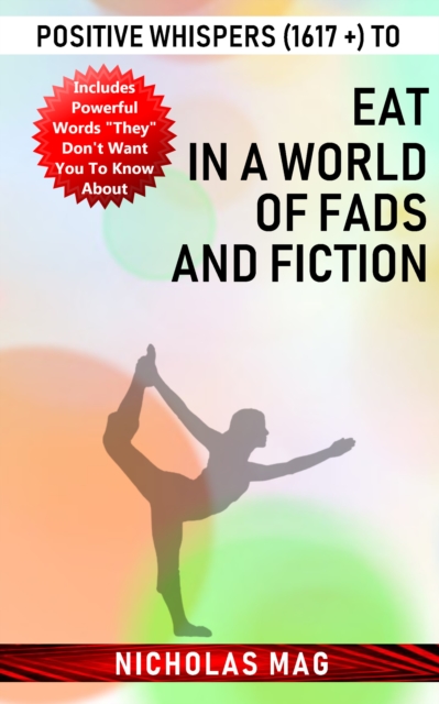 Positive Whispers (1617 +) to Eat in a World of Fads and Fiction, EPUB eBook