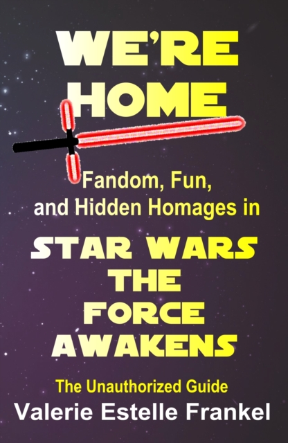 We're Home : Fandom, Fun, and Hidden Homages in Star Wars The Force Awakens, EPUB eBook