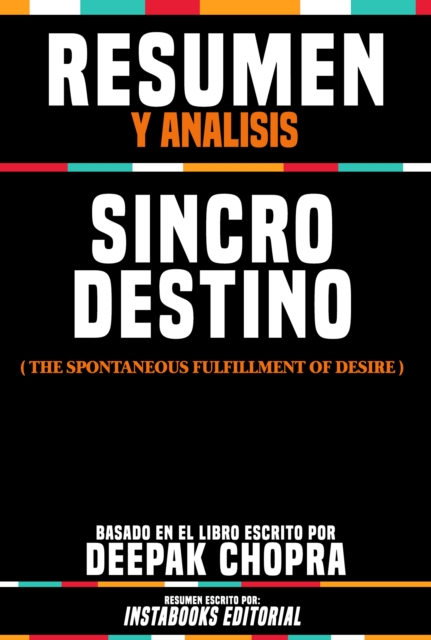 Resumen Y Analisis: Sincrodestino (The Spontaneous Fulfillment Of Desire) - Basado En El Libro Escrito Por Deepak Chopra, EPUB eBook