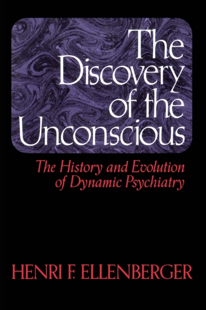 The Discovery Of The Unconscious : The History And Evolution Of Dynamic Psychiatry, Paperback / softback Book