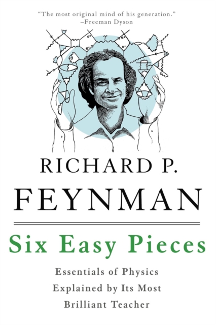 Six Easy Pieces : Essentials of Physics Explained by Its Most Brilliant Teacher, Paperback / softback Book