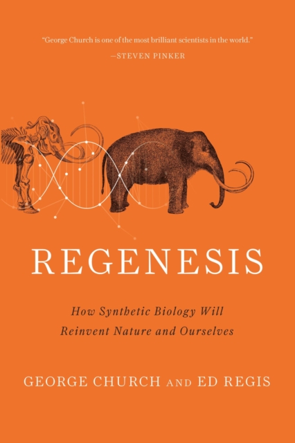 Regenesis : How Synthetic Biology Will Reinvent Nature and Ourselves, Paperback / softback Book