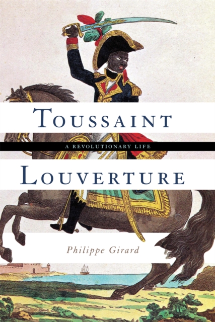 Toussaint Louverture : A Revolutionary Life, Hardback Book