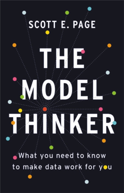 The Model Thinker : What You Need to Know to Make Data Work for You, Hardback Book
