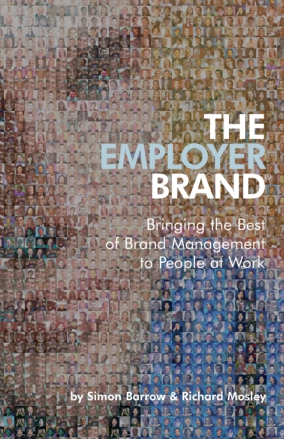 The Employer Brand : Bringing the Best of Brand Management to People at Work, Hardback Book