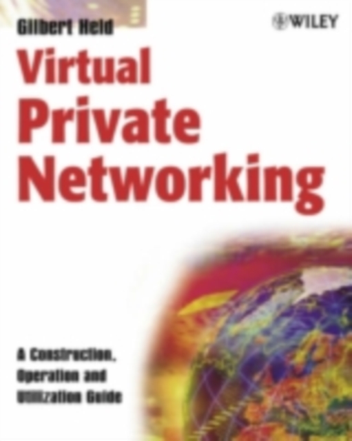 Virtual Private Networking : A Construction, Operation and Utilization Guide, PDF eBook