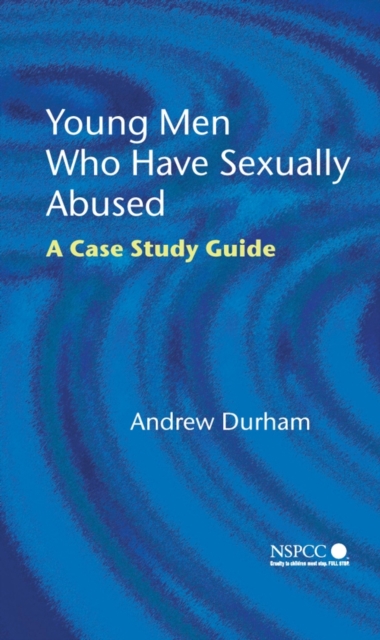 Young Men Who Have Sexually Abused : A Case Study Guide, PDF eBook