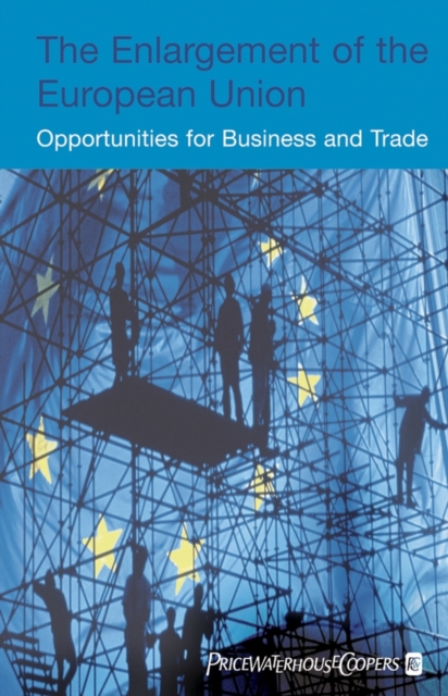 The Enlargement of the European Union : Opportunities for Business and Trade, PDF eBook