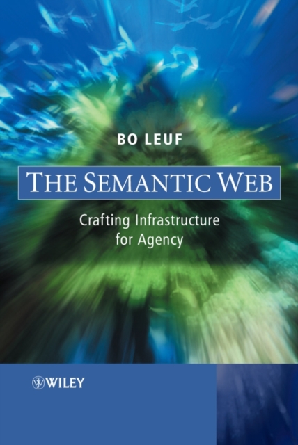 The Semantic Web : Crafting Infrastructure for Agency, PDF eBook