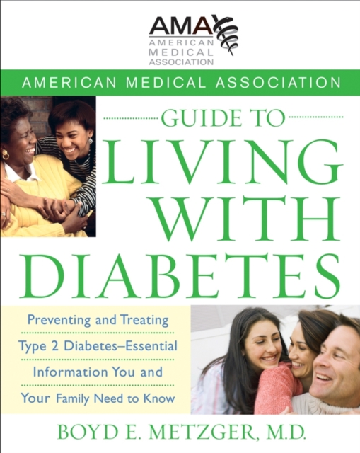 American Medical Association Guide to Living with Diabetes : Preventing and Treating Type 2 Diabetes - Essential Information You and Your Family Need to Know, PDF eBook