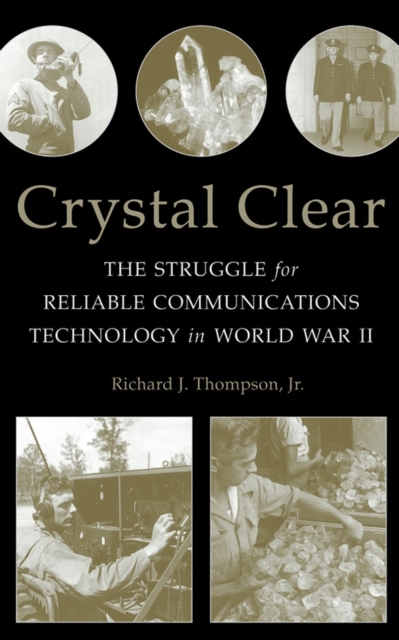Crystal Clear : The Struggle for Reliable Communications Technology in World War II, PDF eBook