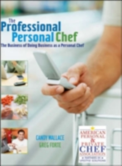 The Professional Personal Chef : The Business of Doing Business as a Personal Chef, PDF eBook