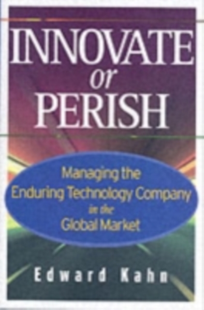 Innovate or Perish : Managing the Enduring Technology Company in the Global Market, PDF eBook