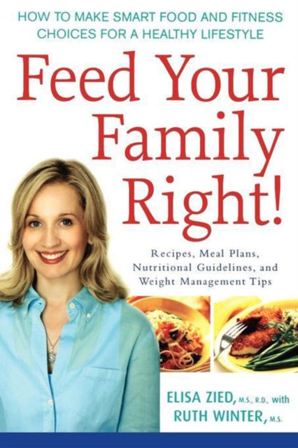 Feed Your Family Right! : How to Make Smart Food and Fitness Choices for a Healthy Lifestyle, PDF eBook