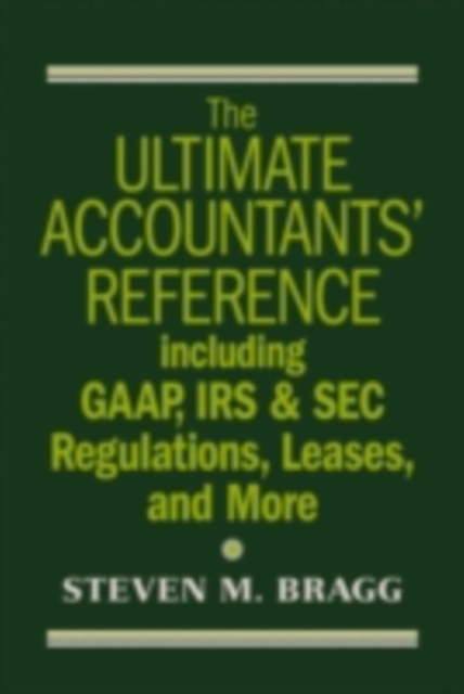 The Ultimate Accountants' Reference : Including GAAP, IRS & SEC Regulations, Leases, and More, PDF eBook