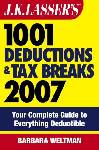 J.K. Lasser's 1001 Deductions and Tax Breaks 2007 : Your Complete Guide to Everything Deductible, PDF eBook
