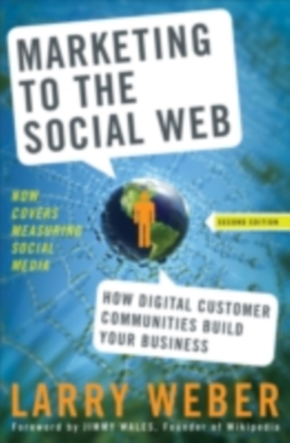 Marketing to the Social Web : How Digital Customer Communities Build Your Business, PDF eBook