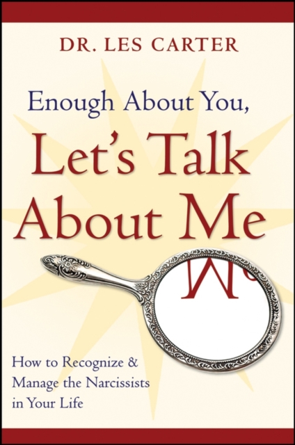 Enough About You, Let's Talk About Me : How to Recognize and Manage the Narcissists in Your Life, Paperback / softback Book