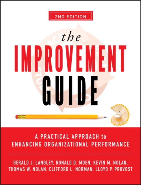 The Improvement Guide : A Practical Approach to Enhancing Organizational Performance, Hardback Book