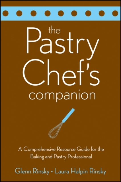 Pastry Chef's Companion : A Comprehensive Resource Guide for the Baking and Pastry Professional, PDF eBook