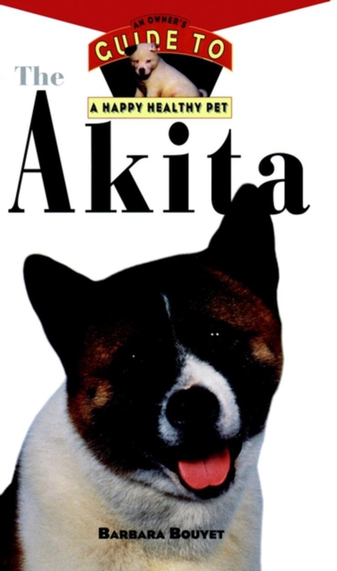 The Akita : An Owner's Guide to a Happy Healthy Pet, EPUB eBook